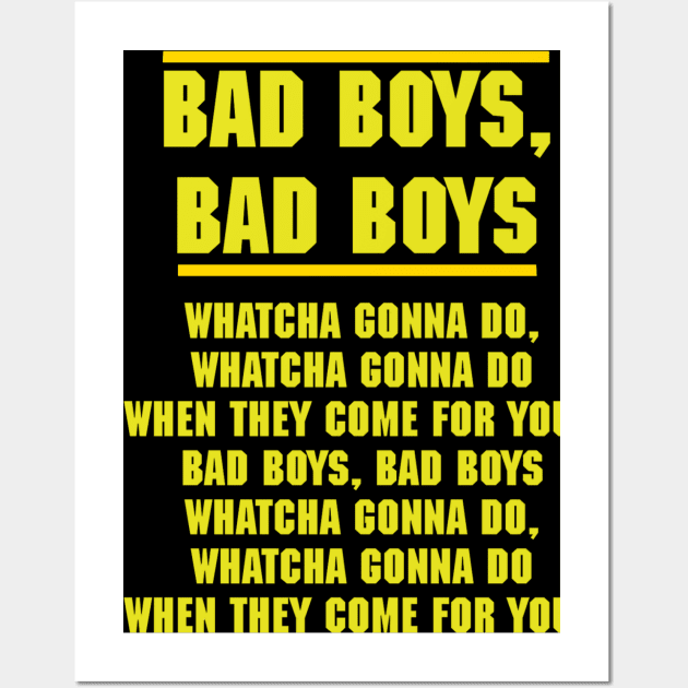 Bad Boys Bad Boys whatcha gonna do Wall Art by Diversions pop culture designs